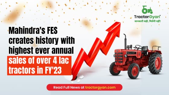 Mahindra’s FES records highest ever annual sales of 407545 tractors in FY'23, Up 15% YoY image