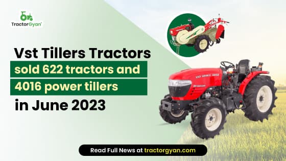 Vst Tillers Tractors sold 622 tractors and 4016 power tillers in June 2023 image