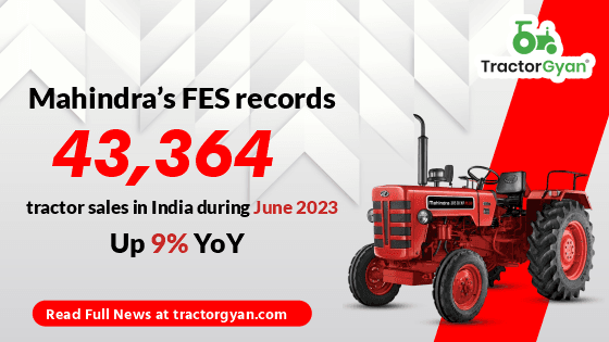 Mahindra’s FES records 43,364 tractor sales in India during June 2023, Up 9% YoY Mahindra’s FES records 43,364 tractor sales in India during June 2023, Up 9% YoY image