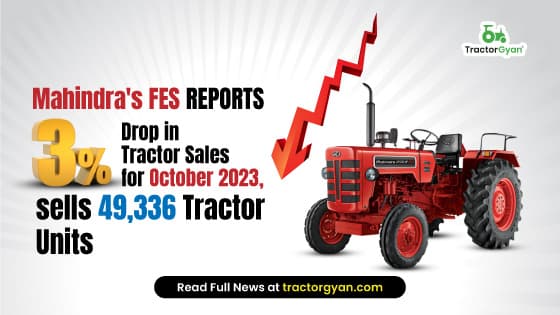 Mahindra's FES Reports 3% Drop in Tractor Sales for October 2023, sells 49,336 Tractor Units image