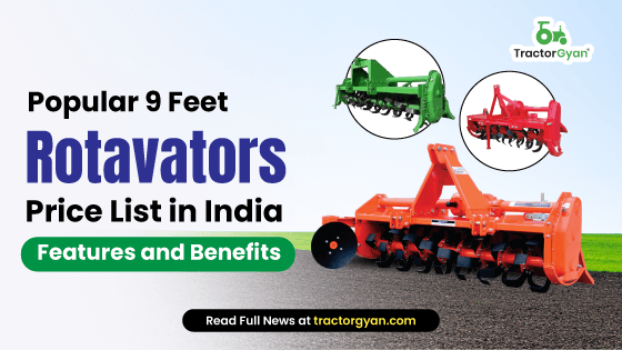 Popular 9 Feet Rotavators Price List in India 2025: Features and Benefits Popular 9 Feet Rotavators Price List in India 2025: Features and Benefits image