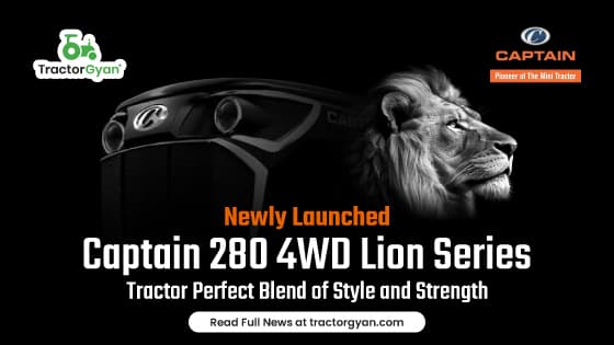 Newly Launched Captain 280 4WD Lion Series Tractor: Perfect Blend of Style and Strength