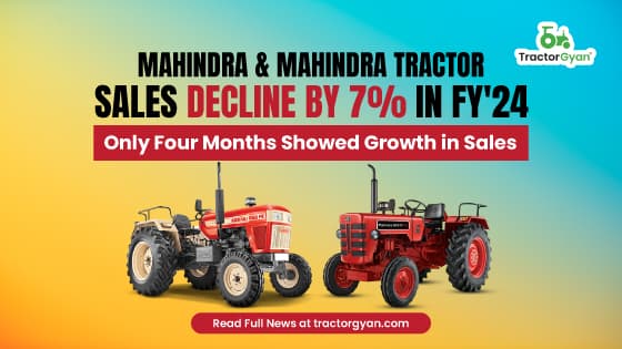 Mahindra Tractor Sales decline by 7% in FY'24: Only Four Months Showed Growth in Sales