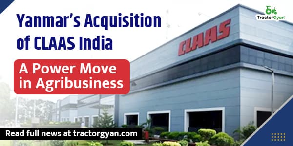 Yanmar’s Acquisition of CLAAS India: A Power Move in Agribusiness image