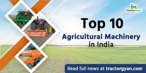 Top 10 Agricultural Machinery in India - Know Advantages of Farm Machinery image