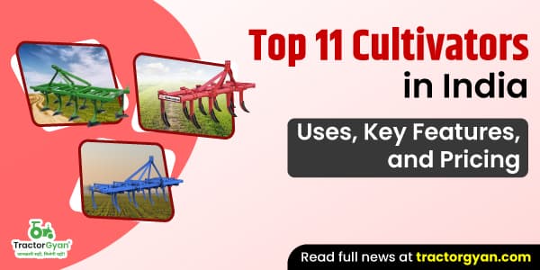 Top 11 Cultivators in India: Uses, Key Features, and Pricing