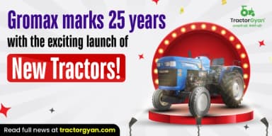 Gromax Marks 25 Years With the Exciting Launch of New Tractors Gromax Marks 25 Years With the Exciting Launch of New Tractors