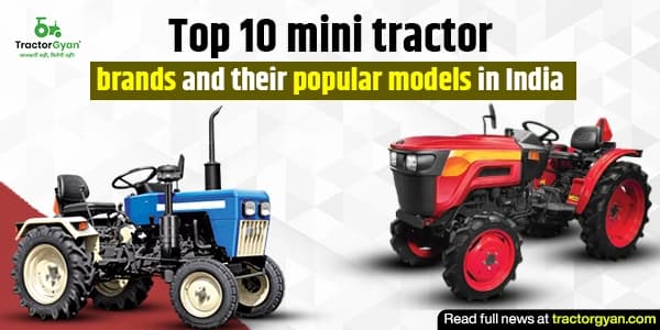 Top 10 Mini Tractor Brands and Their Popular Models in India
