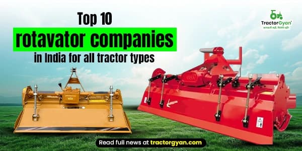 Top 10 Rotavator Companies in India for all Tractor Types Top 10 Rotavator Companies in India for all Tractor Types image
