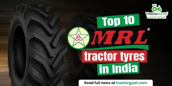 Top 10 MRL tractor tyres in India: price and features