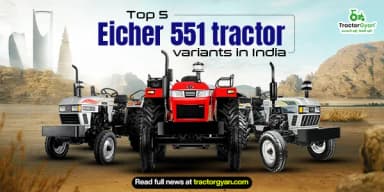 Top 5 Eicher 551 Tractor Variants in India: Prices and Features