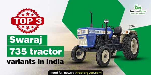 Top 3 Swaraj 735 tractor variants in India: prices and features