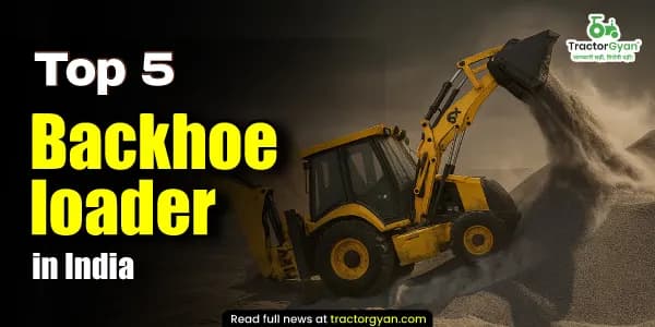 Top 5 Backhoe Loaders in India 2025-2026: price and features