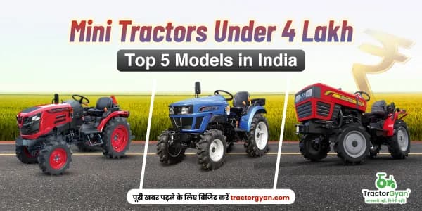 Mini Tractors under 4 lakh – Top 5 models in India 2025-2026