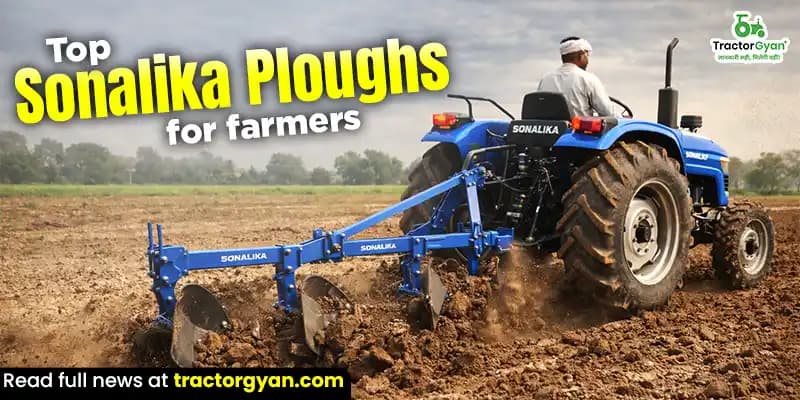 Top 5 Best Sonalika Ploughs for Farmers Top 5 Best Sonalika Ploughs for Farmers