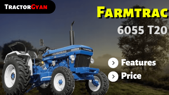 Farmtrac 6055 T20 Tractor Price, Specification, feature review in India 2025-2026