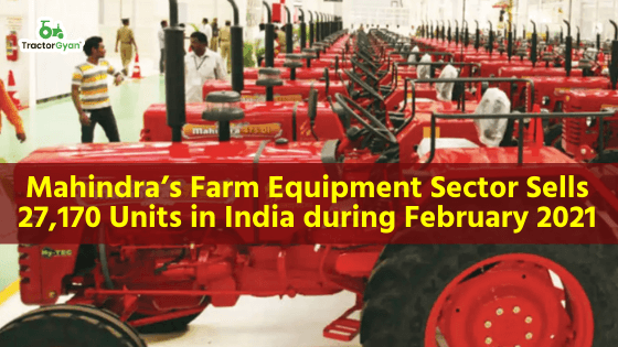 Mahindra’s Farm Equipment Sector Sells 27,170 Units in India during February 2021 image