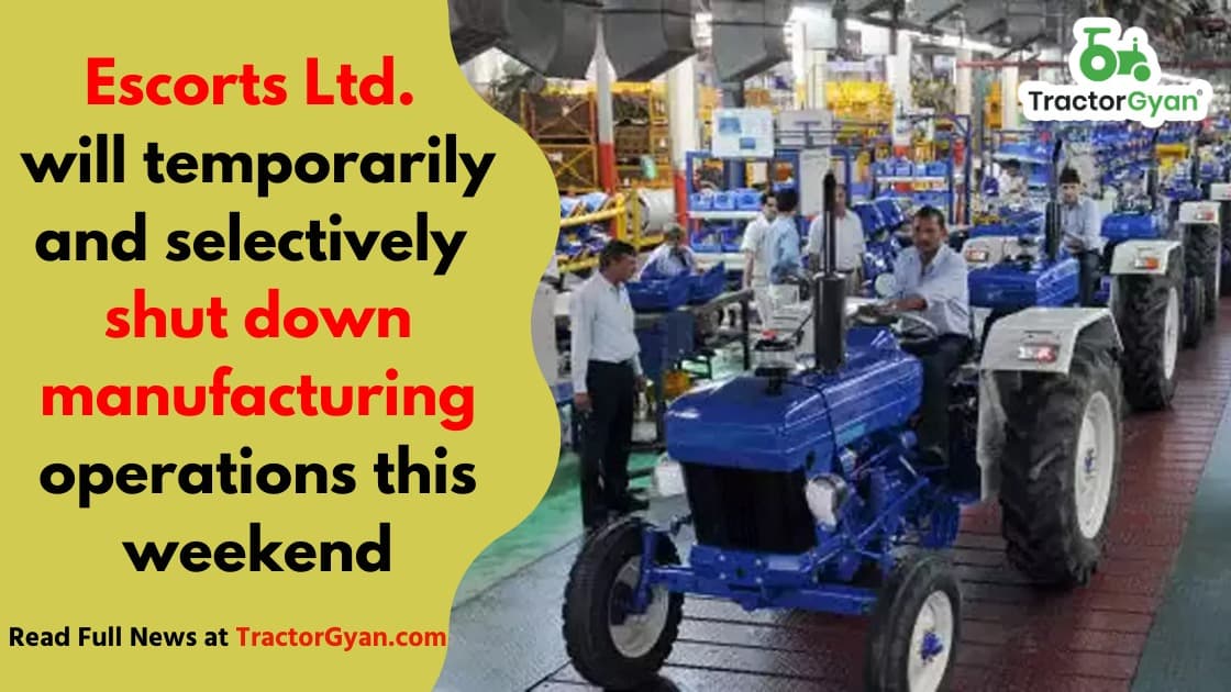 Escorts Ltd. will temporarily and selectively shut down manufacturing operations this weekend Escorts Ltd. will temporarily and selectively shut down manufacturing operations this weekend image