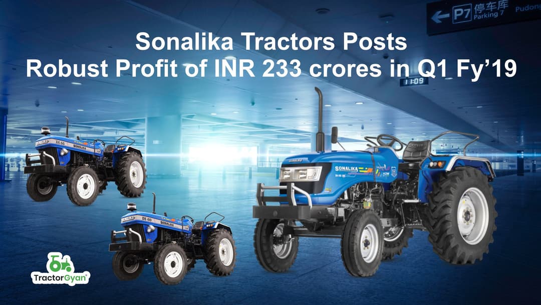 Sonalika Tractors Posts Robust Profit of INR 233 crores in Q1 FY’19