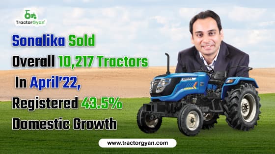 Sonalika sold overall 10,217 tractors in April’22, registered 43.5% domestic growth image
