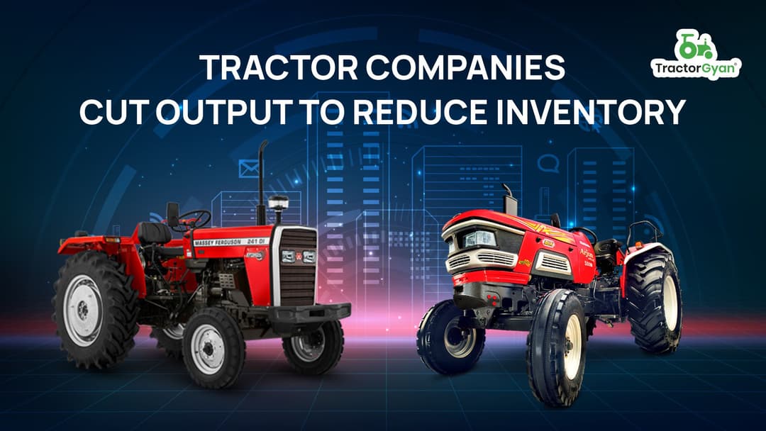 Tractor companies cut output to reduce inventory
