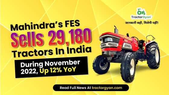 Mahindra’s FES Sells 29,180 tractors in India during November 2022, Up 12% YoY image