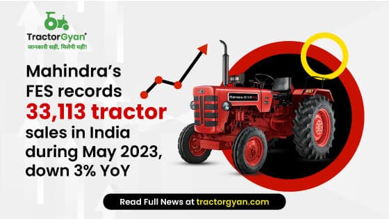 Mahindra’s FES records 33,113 tractor sales in India during May 2023, down 3% YoY Mahindra’s FES records 33,113 tractor sales in India during May 2023, down 3% YoY image