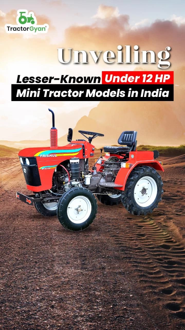 Unveiling Lesser-Known Under 12 HP Mini Tractor Models in India Unveiling Lesser-Known Under 12 HP Mini Tractor Models in India