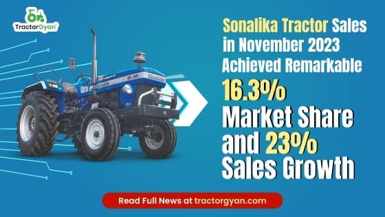 Sonalika Tractor Sales in November 2023 - Achieved Remarkable 16.3% Market Share and 23% Sales Growth image