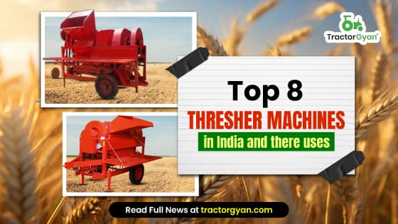 Top 8 Thresher Machines Price List in India 2025-2026: Functions, Uses and Types of Thresher | Tractorgyan image