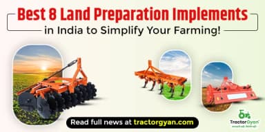 Best 8 Land Preparation Implements in India to Simplify Your Farming! Best 8 Land Preparation Implements in India to Simplify Your Farming!