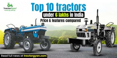 Top 10 Tractors Under 6 Lakhs in India – Price & Features Compared Top 10 Tractors Under 6 Lakhs in India – Price & Features Compared