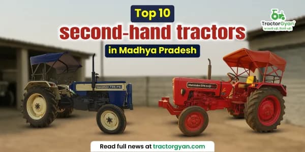 Top 10 second-hand tractors in Madhya Pradesh with price Top 10 second-hand tractors in Madhya Pradesh with price image