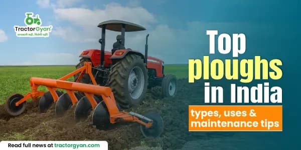 Top ploughs in India: types, sizes, uses & maintenance tips Top ploughs in India: types, sizes, uses & maintenance tips image