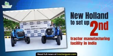 New Holland to Set Up 2nd Tractor Manufacturing Facility in India New Holland to Set Up 2nd Tractor Manufacturing Facility in India