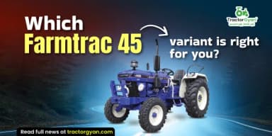 Which Farmtrac 45 Tractor Variant is Right for You in 2025? Find Out Here  Which Farmtrac 45 Tractor Variant is Right for You in 2025? Find Out Here