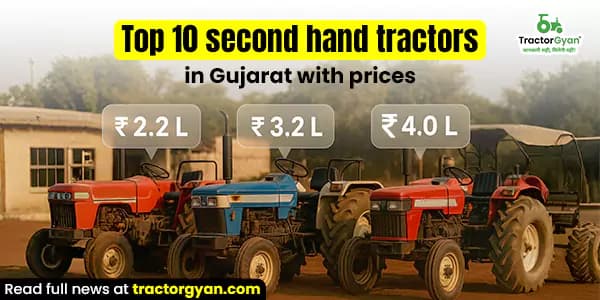 Top 10 Second Hand Tractors in Gujarat with Prices and Features Top 10 Second Hand Tractors in Gujarat with Prices and Features