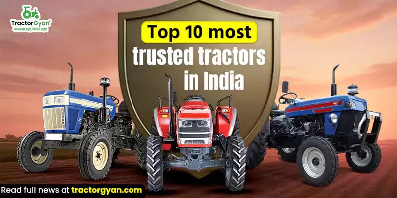 Top 10 Most Trusted Tractors in India – Farmer Recommended Models Top 10 Most Trusted Tractors in India – Farmer Recommended Models