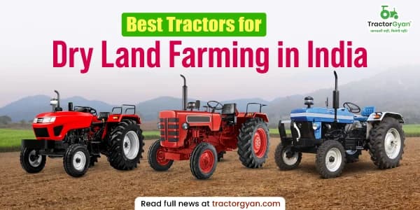 Best 5 tractors for dry land farming in India Best 5 tractors for dry land farming in India image