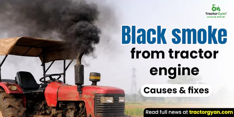 Black smoke from tractor engine: Causes & fixes Black smoke from tractor engine: Causes & fixes image