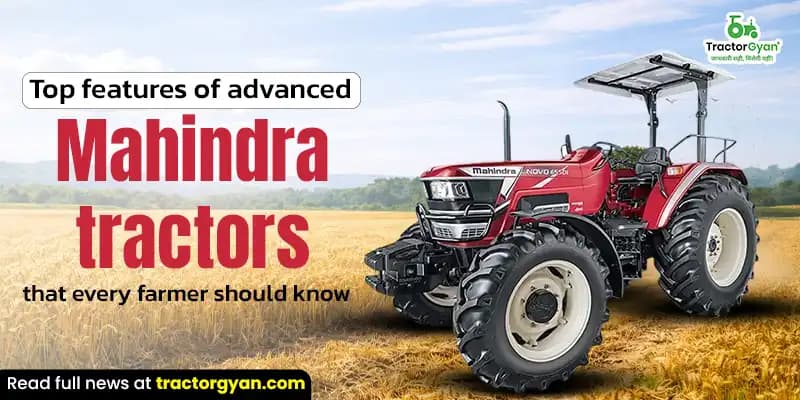 Top 8 features of advanced Mahindra tractors every farmer should know Top 8 features of advanced Mahindra tractors every farmer should know image