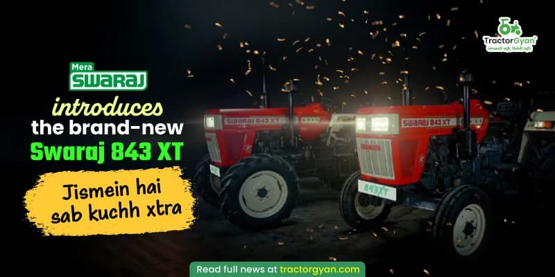 Swaraj introduces the brand-new Swaraj 843 XT - Jismein hai sab kuchh xtra Swaraj introduces the brand-new Swaraj 843 XT - Jismein hai sab kuchh xtra
