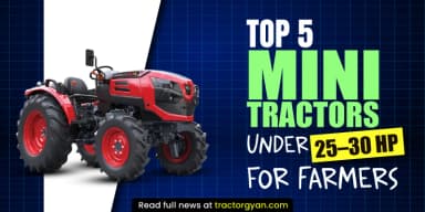 Top 5 Mini Tractors Under 25–30 HP for Farmers Top 5 Mini Tractors Under 25–30 HP for Farmers