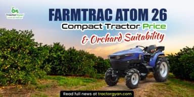 Farmtrac Atom 26 Compact Tractor Price & Orchard Suitability Farmtrac Atom 26 Compact Tractor Price & Orchard Suitability