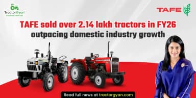 TAFE Sold Over 2.14 Lakh Tractors in FY26, Outpacing Domestic Industry Growth TAFE Sold Over 2.14 Lakh Tractors in FY26, Outpacing Domestic Industry Growth