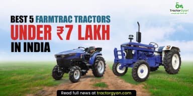 Best 5 Farmtrac Tractors Under ₹7 Lakh in India Best 5 Farmtrac Tractors Under ₹7 Lakh in India