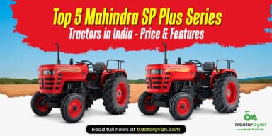 Top 5 Mahindra SP Plus Series Tractors in India - Price List and Features Top 5 Mahindra SP Plus Series Tractors in India - Price List and Features