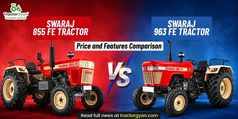Swaraj 855 FE vs 963 FE Tractor: Price and Features Comparison Swaraj 855 FE vs 963 FE Tractor: Price and Features Comparison