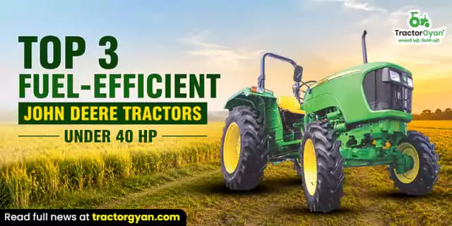 Top 3 fuel-efficient John Deere tractors under 40 HP Top 3 fuel-efficient John Deere tractors under 40 HP image