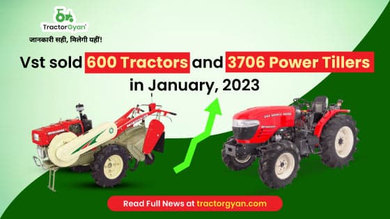 Vst sold 600 Tractors and 3706 Power Tillers in January, 2023 Vst sold 600 Tractors and 3706 Power Tillers in January, 2023 image
